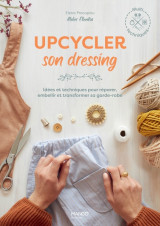 Upcycler son dressing, idées et techniques pour réparer, embellir et transformer sa garde-robe