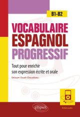 Vocabulaire espagnol progressif. tout pour enrichir son expression écrite et orale en espagnol. b1-b2 (avec fichiers audio)