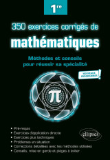 350 exercices corrigés de mathématiques - méthodes et conseils pour réussir sa spécialité - première - nouveaux programmes