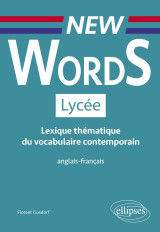 New words lycée. lexique thématique du vocabulaire contemporain anglais-français (conforme aux nouveaux programmes)