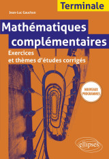 Mathématiques complémentaires - terminale - exercices et thèmes d'études corrigés - nouveaux programmes