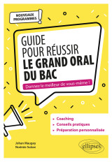 Guide pour réussir le grand oral du bac. nouveaux programmes