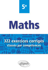 Mathématiques - 322 exercices corrigés classés par compétences - 5e