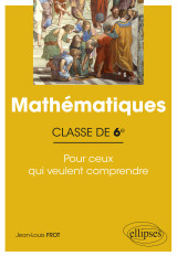 Mathématiques - classe de sixième - pour ceux qui veulent comprendre