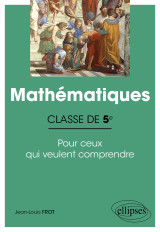 Mathématiques - classe de cinquième - pour ceux qui veulent comprendre