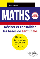 Mathématiques - réviser et consolider les bases de terminale pour réussir la 1re année d'ecg - nouveaux programmes