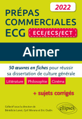 Aimer. 50 œuvres en fiches pour réussir sa dissertation de culture générale. prépas commerciales ecg (ece / ecs / ect) 2022