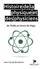 Histoire de la physique et des physiciens de thalès au boson de higgs