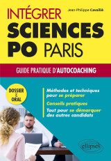 Intégrer sciences po paris – guide pratique d'autocoaching – dossier et oral