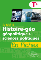 Spécialité histoire-géographie, géopolitique et sciences politiques en fiches - terminale