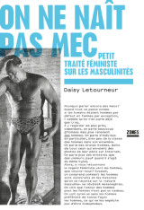 On ne naît pas mec - petit traité féministe sur les masculinités