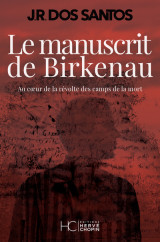 Le manuscrit de birkenau - au coeur de la révolte des camps de la mort