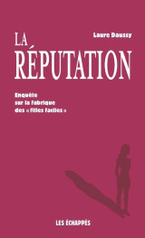 La réputation - enquête sur la fabrique des "filles faciles"