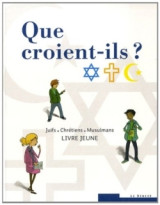 Que croient-ils ?  juifs - chrétiens - musulmans