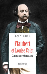 Flaubert et louise colet - l'amour en poste restante