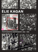 élie kagan. photographe indépendant, 1960-1990