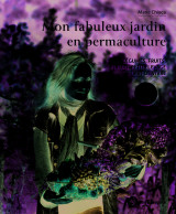 Mon fabuleux jardin en permaculture 