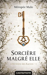 L'héritière des raeven, t1 : sorcière malgré elle