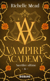 Vampire academy, t6 : sacrifice ultime