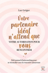 Votre partenaire ideal n'attend que votre autorisation pour vous rencontrer -