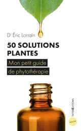 50 solutions plantes - mon petit guide de phytothérapie