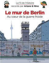 Le fil de l'histoire raconté par ariane & nino - le mur de berlin