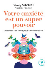 Votre anxiete est un super pouvoir - comment s en servir pour ameliorer sa vie