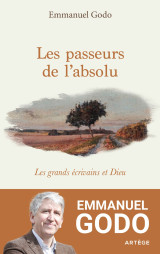 Les passeurs de l'absolu - les grands ecrivains et dieu