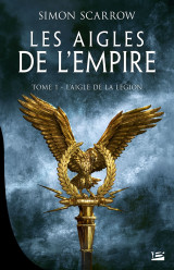 Les aigles de l'empire, t1 : l'aigle de la légion