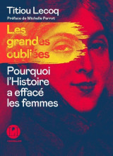 Les grandes oubliees - pourquoi l'histoire a efface les femmes