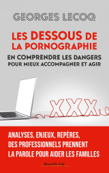 Les dessous de la pornographie - en comprendre les dangers pour mieux accompagner et agir