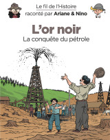 Le fil de l'histoire raconté par ariane & nino - l'or noir