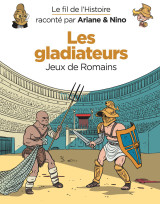 Le fil de l'histoire raconté par ariane & nino - les gladiateurs