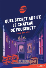 Mystères inexpliqués - quel secret abrite le château de fougeret ?