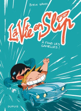 La vie en slip - tome 3 - à fond les gamelles !