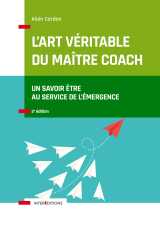 L'art véritable du maître coach - 2e éd. - un savoir-être au service de l'émergence