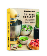 Kitchenaid healthy - 70 recettes gourmandes et équilibrées