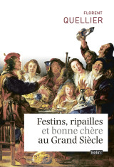 Festins, ripailles et bonne chère du grand siècle