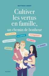 Cultiver les vertus en famille, un chemin de bonheur