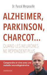 Alzheimer, parkinson, charcot... quand les neurones ne répondent plus