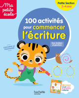 Ma petite école - 100 activités pour commencer l'écriture - petite section (3-4ans)