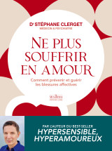 Ne plus souffrir en amour - comment prévenir et guérir les blessures affectives