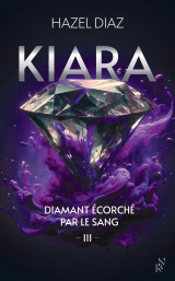 Kiara, diamant écorché par le sang - tome 3
