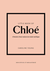 Little book of chloé - l'histoire d'une maison de mode de légende (version française)