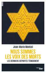 Nous sommes les voix des morts - les derniers déportés témoignent