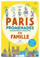 Paris promenades amusantes et insolites en famille - 8 circuits pour découvrir les quartiers historiques