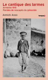 Le cantique des larmes - arménie 1915. paroles de rescapés du génocide