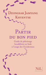 Partir du bon pied - guide de pèlerinage bouddhiste en inde à l'usage des occidentaux