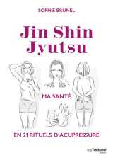 Jin shin jyutsu, ma santé en 21 rituels d'acupressure