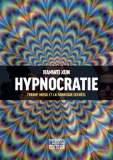 Hypnocratie - trump, musk et la fabrique du réel